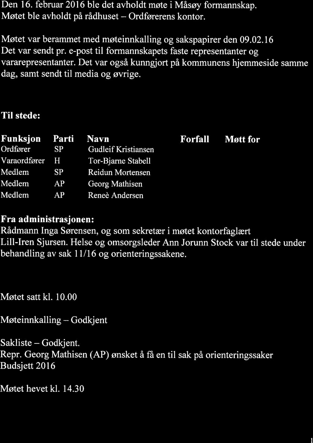 i l. I ll.l,rr. rii' Den 16. februar 2016 ble det avholdt møte i Måsøy formannskap. Møtet ble avholdt på rådhuset - Ordførerens kontor. Møtet var berammet med møteinnkalling og sakspapirer den 09.02.