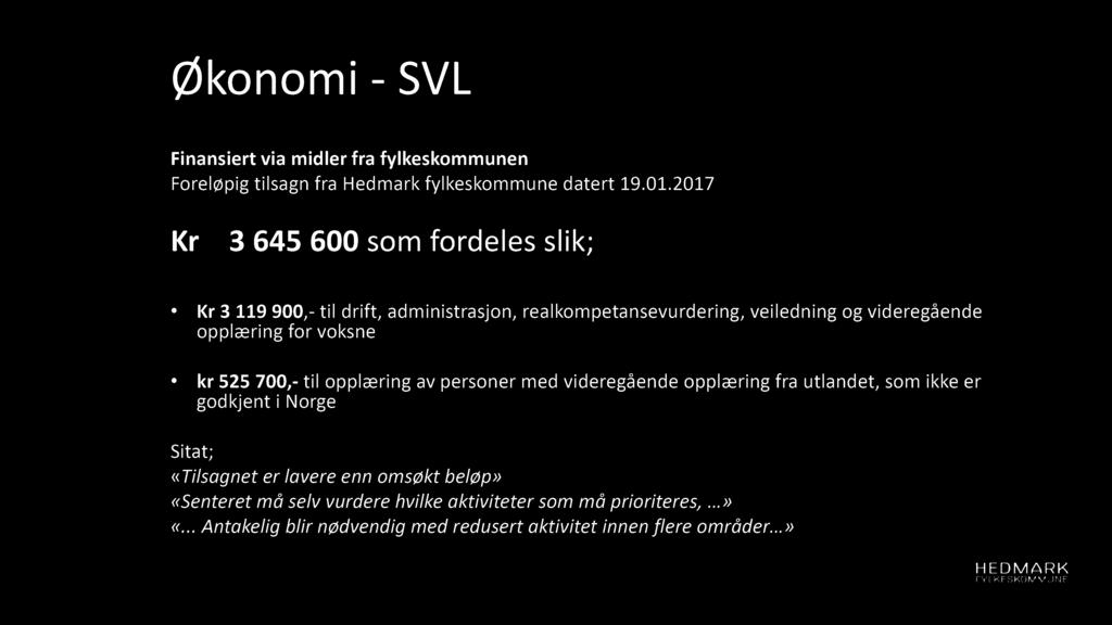 Økon om i - SVL Finansiert via midler fra fylkeskommunen Foreløpig tilsagn fra Hedmark fylkeskommune datert 19.01.