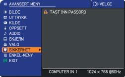 Bruk / -knappene på SIKKERHETS -menyen for å velge TAST INN PASSORD og trykk på -knappen. TAST INN PASSORD -boksen vil vises. 2. Bruk / / / -knappene for å legge inn det registrerte passordet.