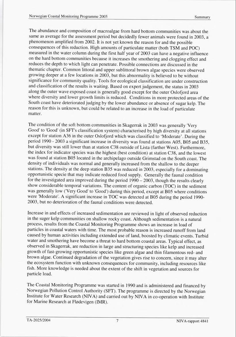 Norwegian Coastal Monitoring Programme 2003 Summary The abundance and composition of macroalgae from hard bottom communities was about the same as average for the assessment period but decidedly