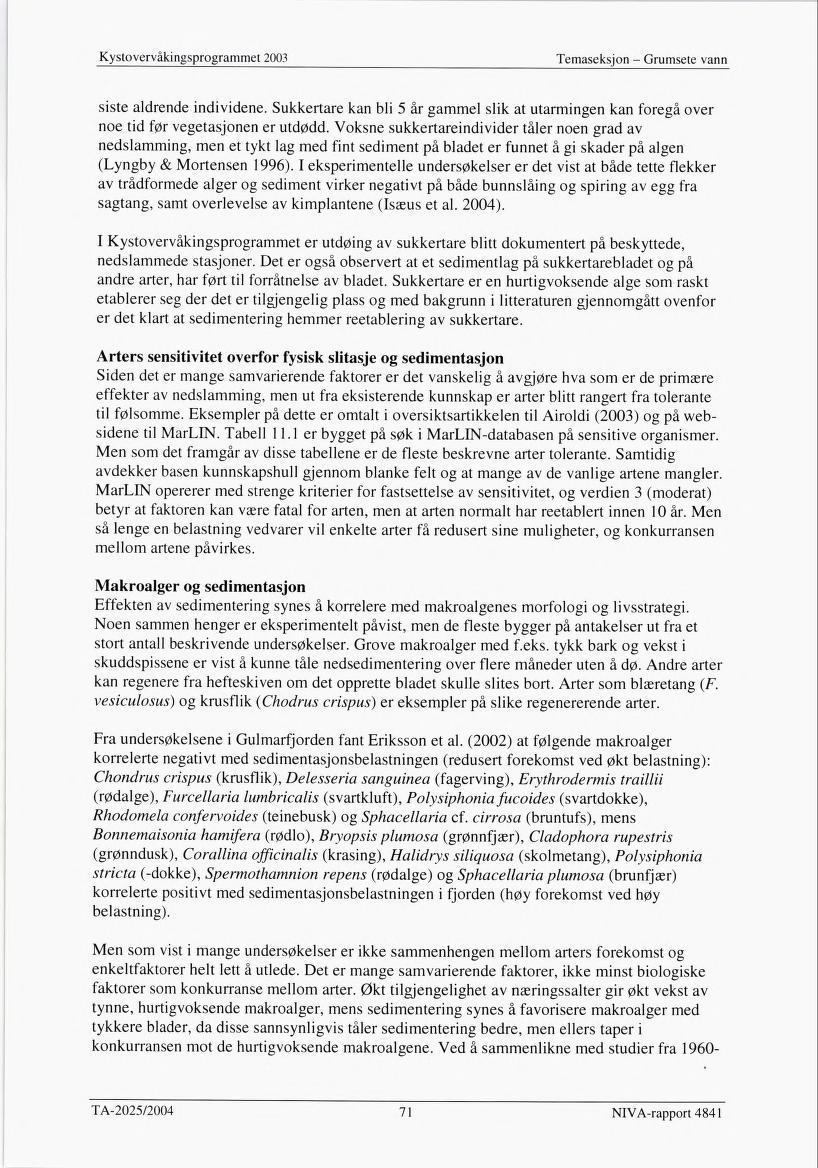 Temaseksjon - Grumsete vann siste aldrende individene. Sukkertare kan bli 5 år gammel slik at utarmingen kan foregå over noe tid før vegetasjonen er utdødd.