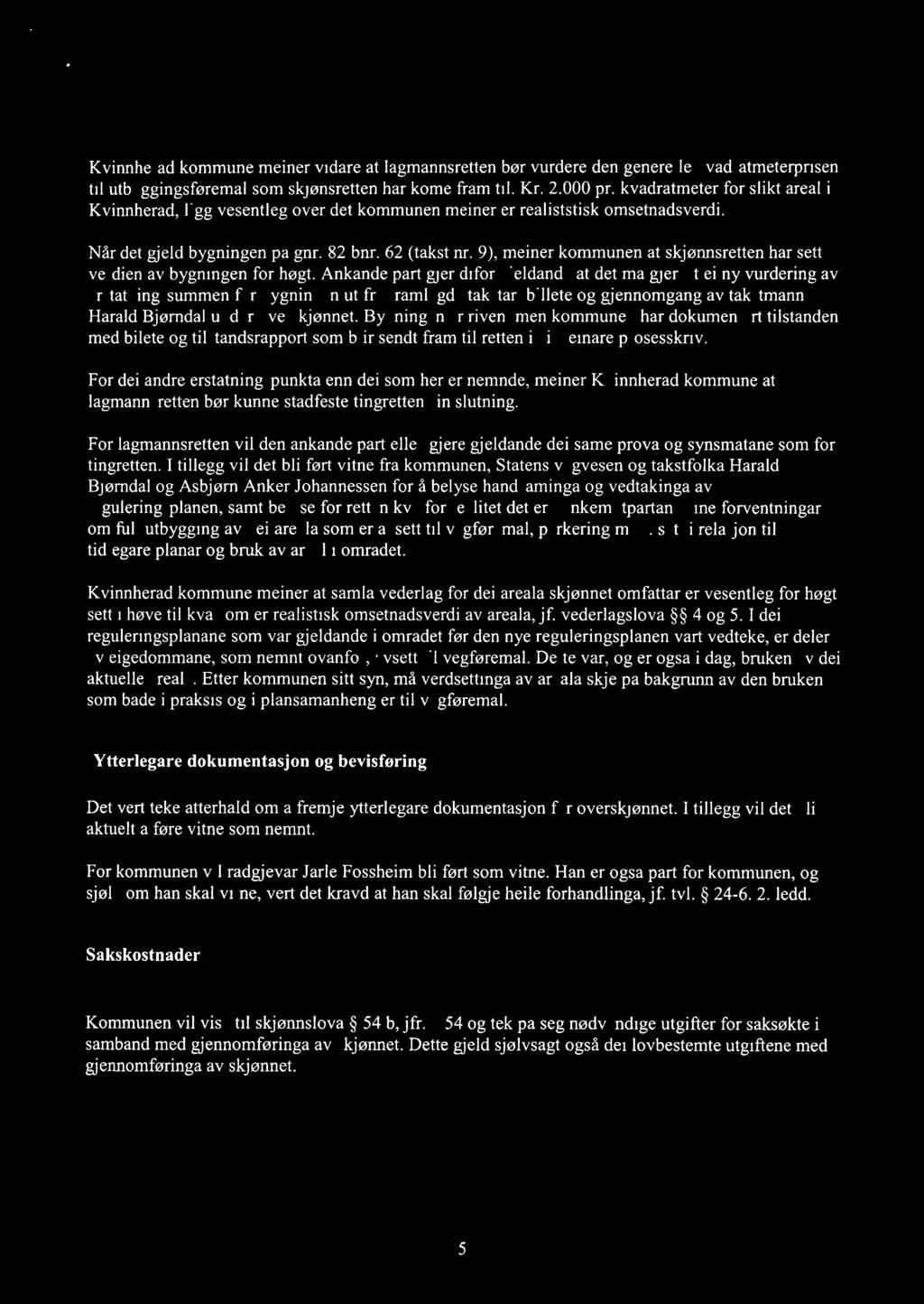 Ål., BORGEN odvokotor Kvinnherad kommune meiner vidare at lagmannsretten bør vurdere den generelle kvadratmeterprisen til utbyggingsføremål som skjønsretten har kome fram til. Kr. 2.000pr.
