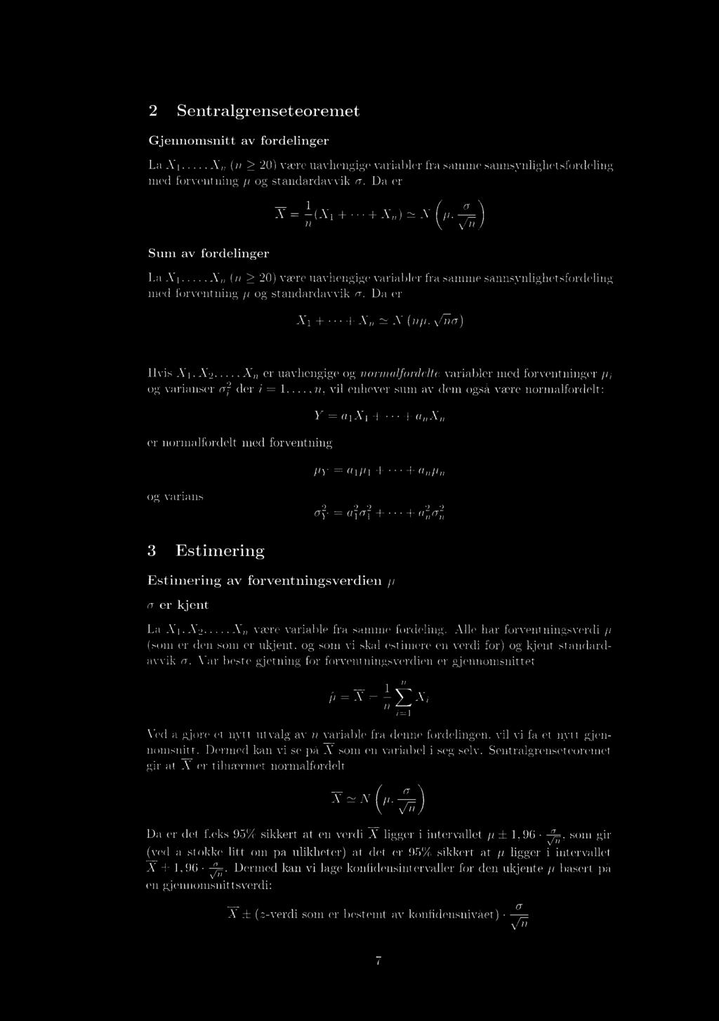 2 Sentralgrenseteoremet Gjennomsnitt av fordelinger La X1,., X, (n > 20) være uavhengige variabler fra samme sannsynlighetsfordefing med forventning ji og standardavvik a.