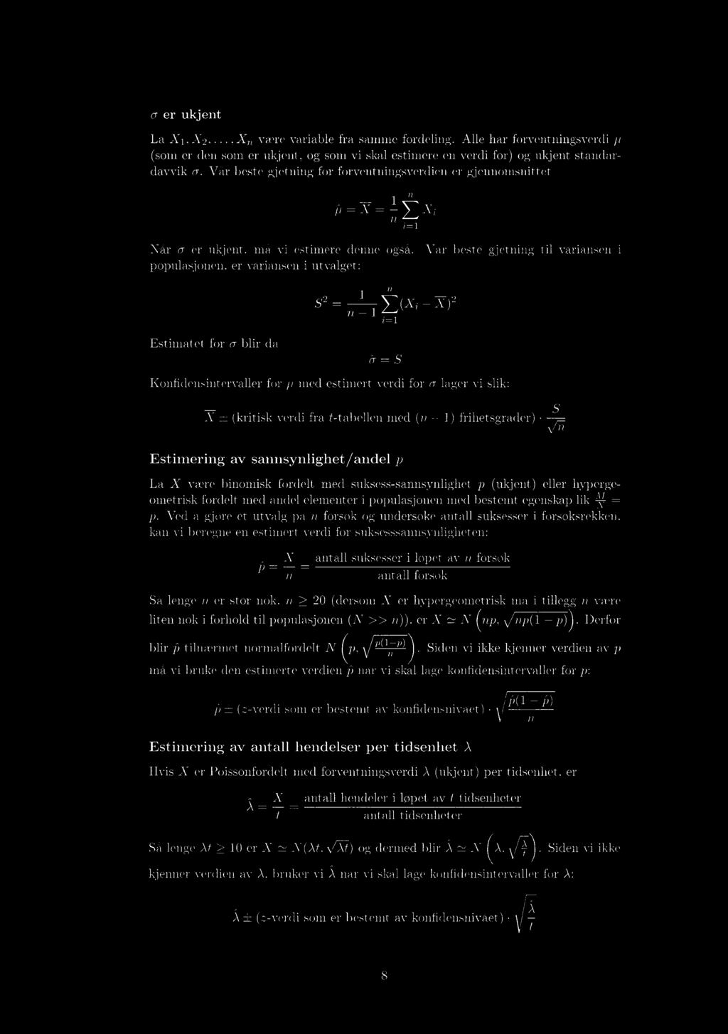 Vår beste gjetning til variansen i populasjonen, er variansen i utvalget: 1 s2 n (Xi i =1 Esthnatet for a blir da Konfidensintervaller for /,) med estimert verdi for a lager vi slik: X ± (kritisk