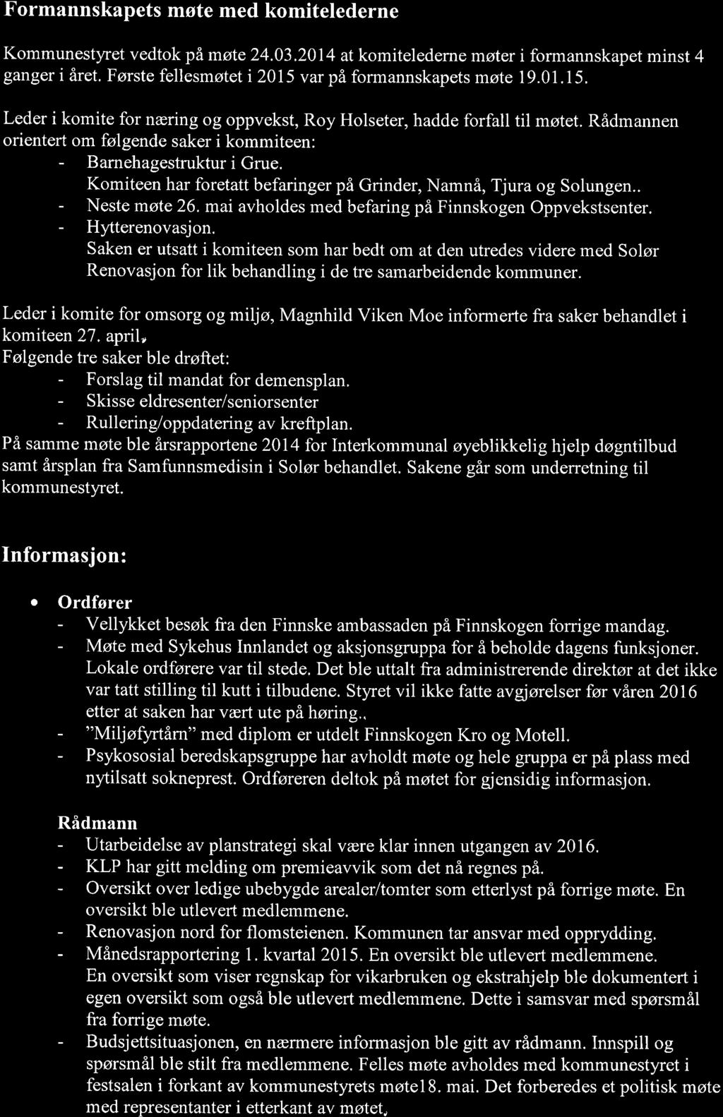 Formannskapets møte med komitelederne Kommunestyret vedtok på møte 24.03.2014 at komitelederne møter i formannskapet minst 4 ganger i året. Første fellesmøtet i 2015 