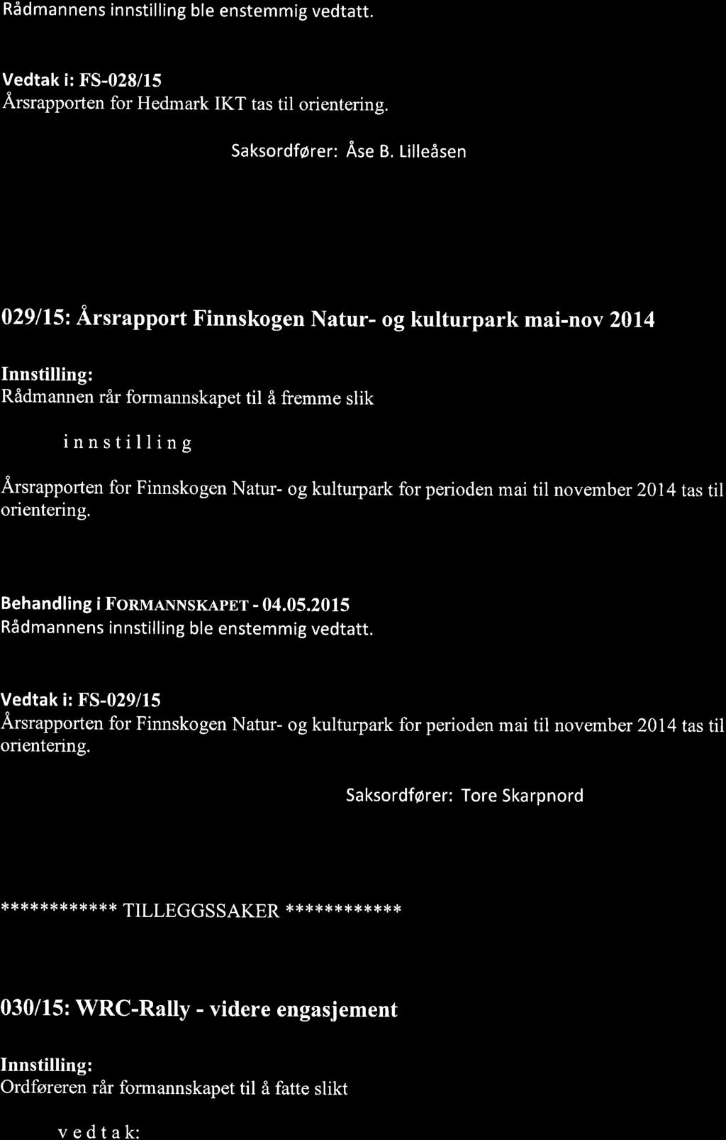 Rådmannens innstilling ble enstemmig vedtatt. Vedtak i: FS-028/15,Â,rsrapporten for Hedmark IKT tas til orientering. Saksordfører: Åse B.