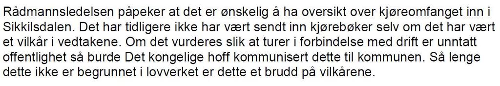 Fylkesmannen viser her til kommunens begrunnelse under klagesaksbehandlingen hvor det ble framhevet at kjøringen i Sikkilsdalen skal begrenses så mye som mulig, og at større transporter som