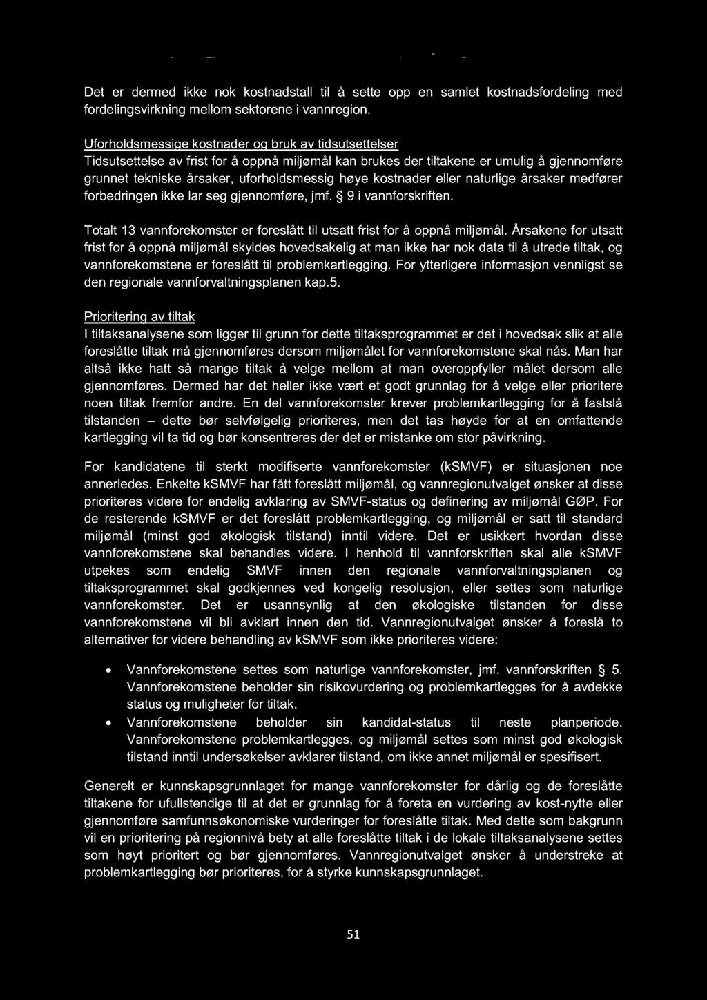 Det er dermed ikke nok kostnadstall til å sette opp en samlet kostnadsfordeling med fordelingsvirkning mellom sektorene i vannregion.