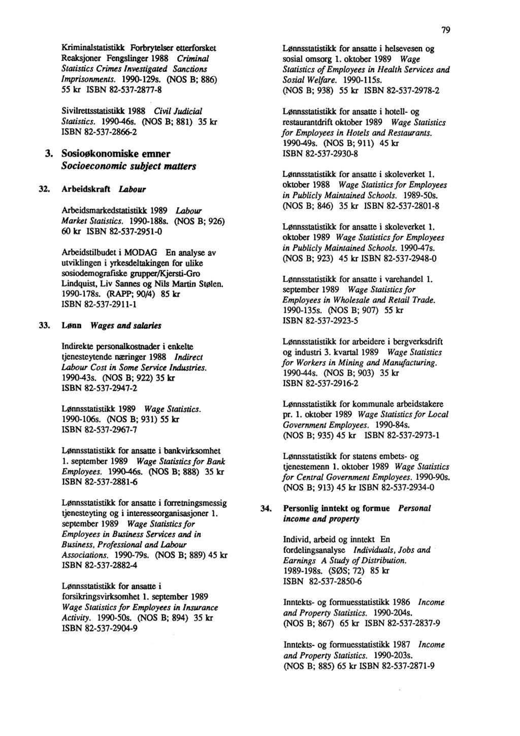 79 Kriminalstatistikk Forbrytelser etterforsket Reaksjoner Fengslinger 1988 Criminal Statistics Crimes Investigated Sanctions Imprisonments. 1990-129s.