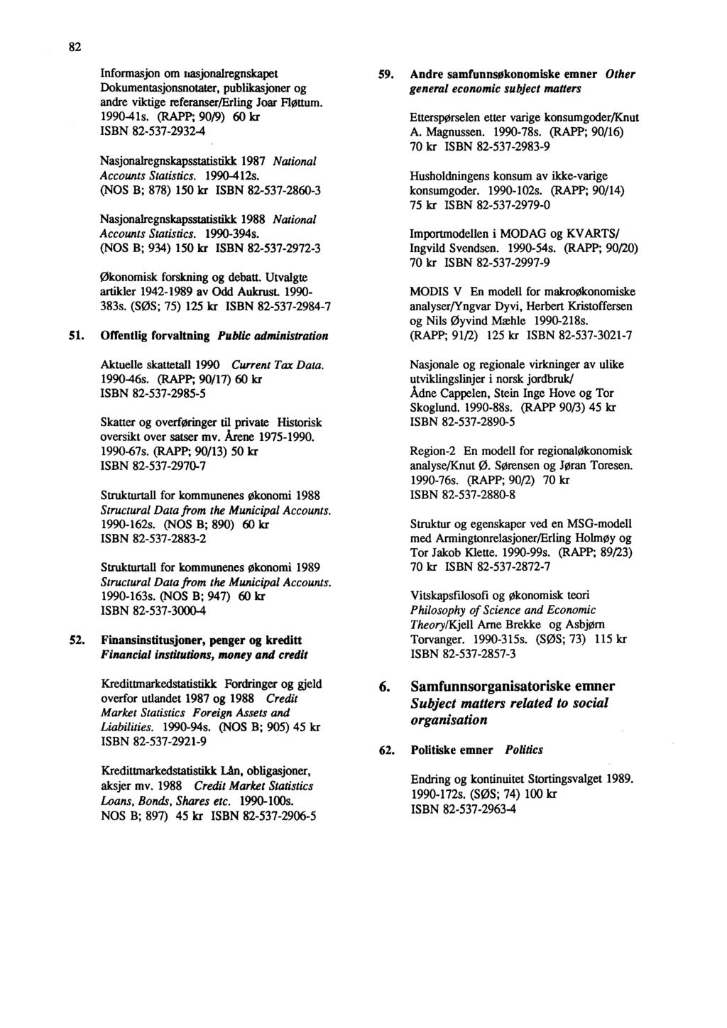 82 Informasjon om nasjonalregnskapet Dokumentasjonsnotater, publikasjoner og andre viktige referanser/erling Joar Fløttum. 1990-41s.