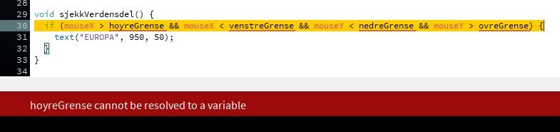 } if(mousex > hoyregrense && mousex < 694 && mousey < 455 && mousey > 33)]{ text("europa", 950, 50); } Vi gjør det samme med de andre tre grensene også.