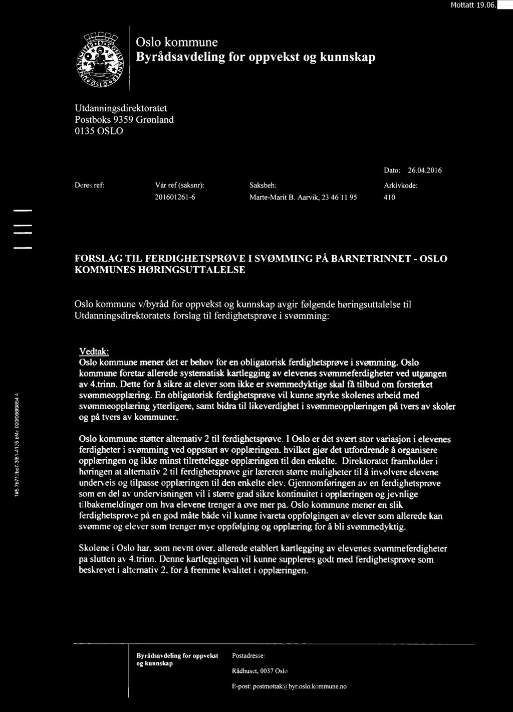 1#5:7b712bc7-3f81-4125«bf4c-020f066f9854 4 Oslo kommune Byrådsavdeling for oppvekst Postboks 9359 Grønland Deres ref: Vår ref (saksnr): Saksbeh: Arkivkode: 201601261-6 Marte-Marit B.