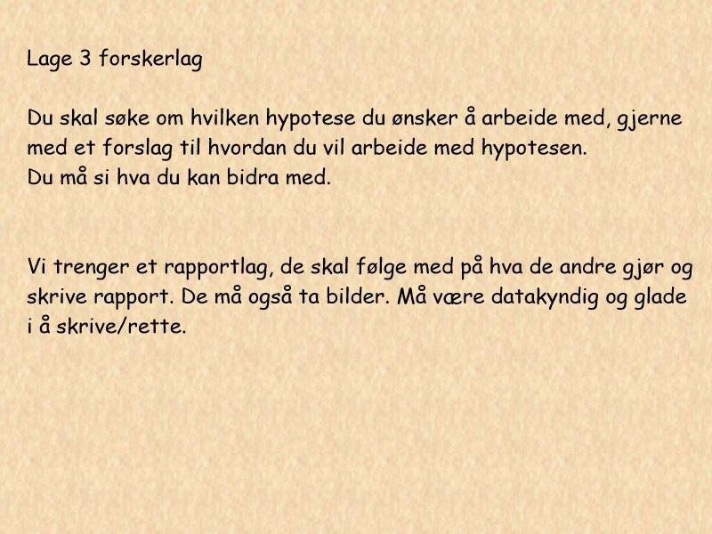 Hypoteser Når vi hadde funnet ut hva vi ville forske på skrev vi flere hypoteser og valgte ut: 1. "Når noen sier ordet "GJESPE" kommer det opp til hjernen så gjesper vi" 2.