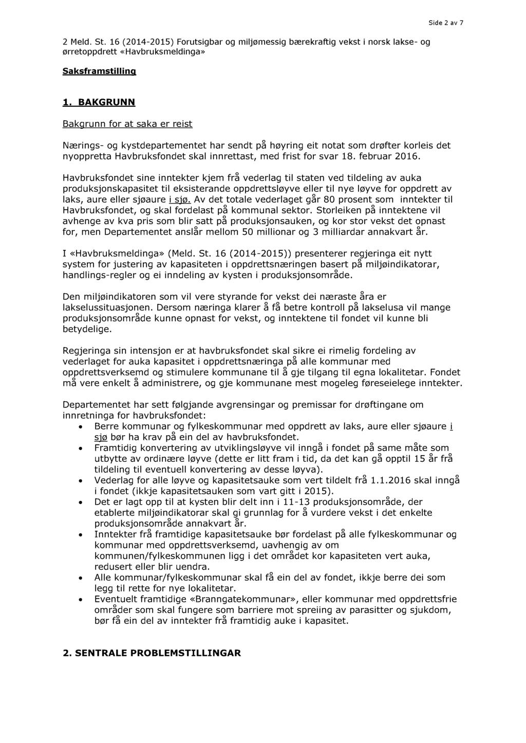 Side 2 av 7 2 Meld. St. 16 (2014-2015) Forutsigbar og miljømessig bærekraftig vekst i norsk lakse - og ørretoppdrett «Havbruksmeldinga» Saksframstilling 1.