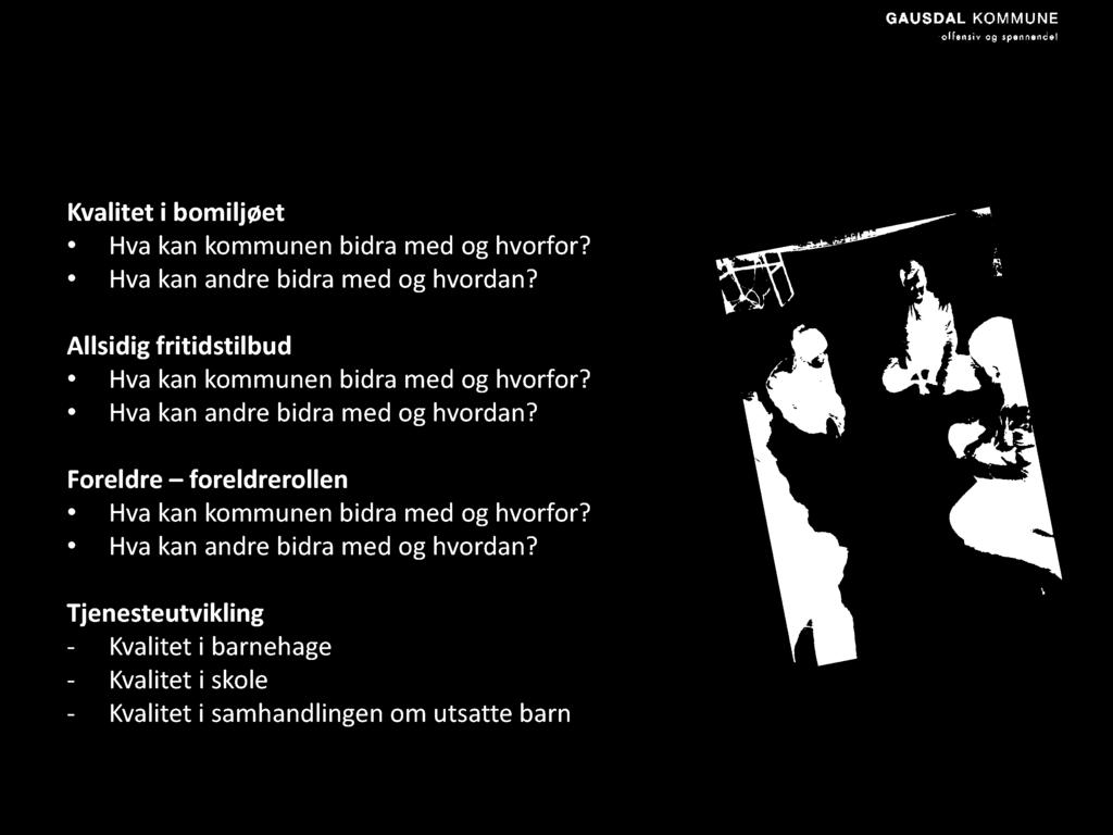 Hva kan andre bidra med og hvordan? Foreldre foreldrerollen Hva kan kommunen bidra med og hvorfor?