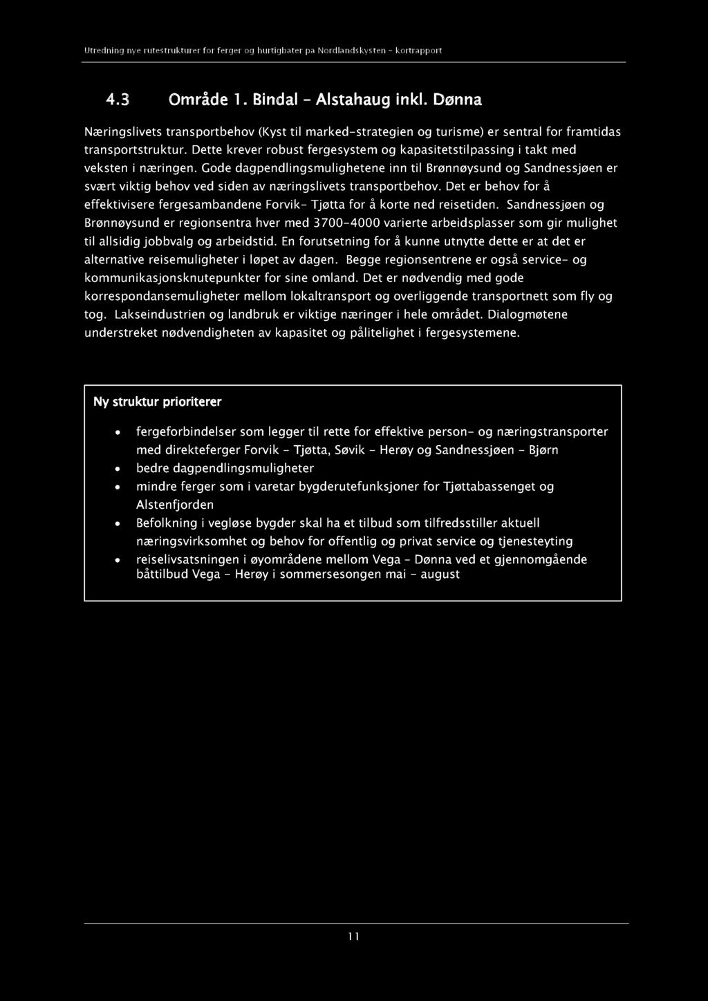 4.3 Område 1. Bindal Alstahaug inkl. Dønna Næringslivets transportbehov (Kyst til marked - strategien og turisme) er sentral for framtidas transportstruktur.