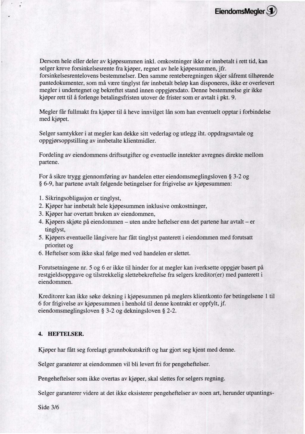 EiendomsMegler@ -PU-)[\) p A Dersom hele eller deler av kjøpesummen inkl. omkostninger ikke er innbetalt i rett tid, kan selger kreve forsinkelsesrente fra kjøper, regnet av hele kjøpesummen, jfr.