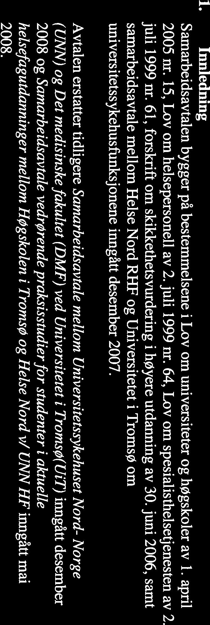 juni 2006, samt samarbeidsavtale mellom Helse Nord RHF og Universitetet i Tromsø om universitetssykehusfunksjonene inngatt desember 2007.