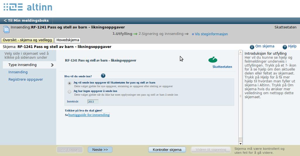 Hvis oppgavegiver har oppgaveplikt, men ikke har oppgaver å levere for inntektsåret det rapporteres for, kan dette meldes inn via Altinn-skjemaet. Altinn-skjemaet består av følgende deler: 1.