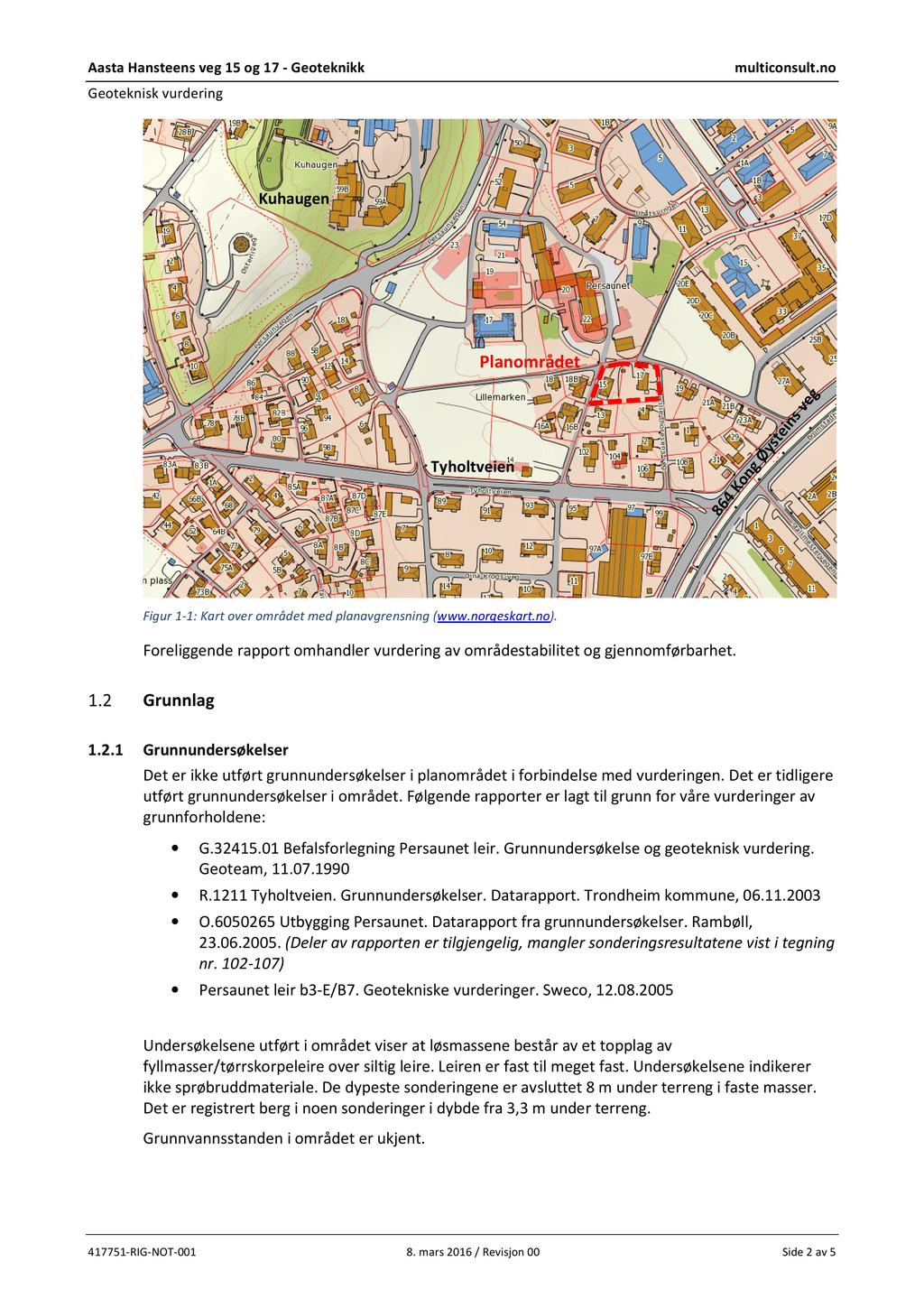 AastaHansteensveg 15 og 17 - Geoteknikk multiconsult.no Geotekniskvurdering Kuhaugen Planområdet Tyholtveien Figur1-1: Kart over området med planavgrensning(www.norgeskart.no).