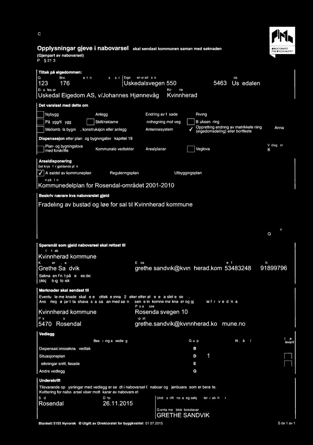 Påbygg/tilbygg E Skilt/reklame 1:1 lnnhegning mot veg D Bruksendring j Mellombels bygning, konstruksjon eller anlegg Q Antennesystem gggggggggeeqggqgfigr'gg;;;g $;e'" D Anna Dispensasion etter plan-