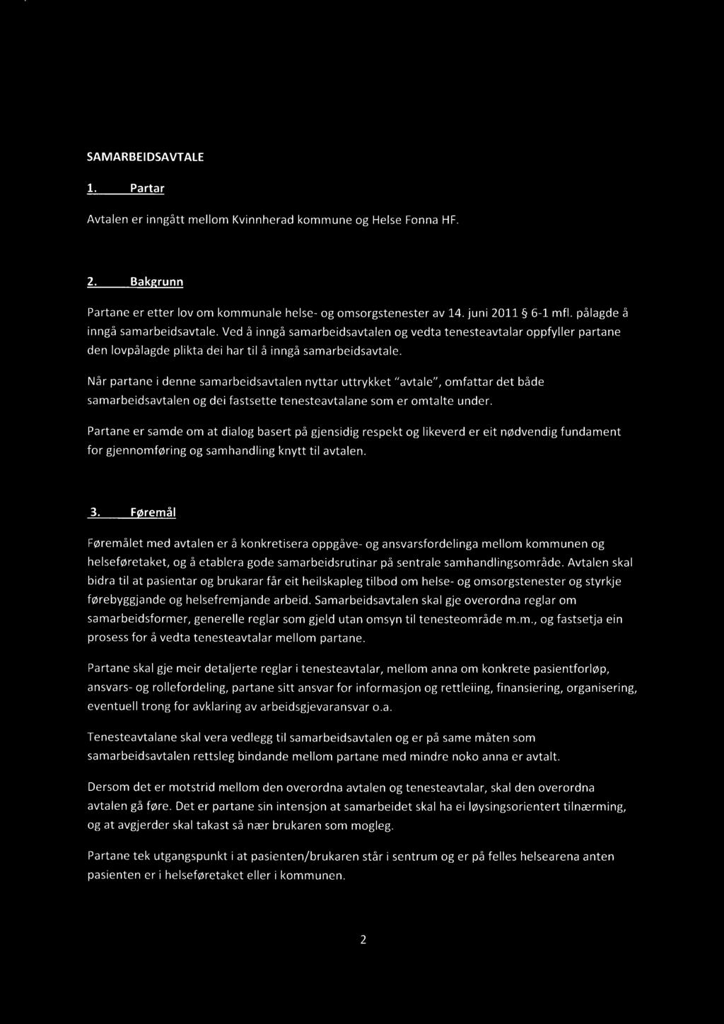 SAMARBEIDSAVTALE Partar Avtalen er inngått mellom Kvinnherad kommune og Helse Fonna HF. Bakgrunn Partane er etter lov om kommunale helse- og omsorgstenester av 14. juni 2011 6-1 mfl.