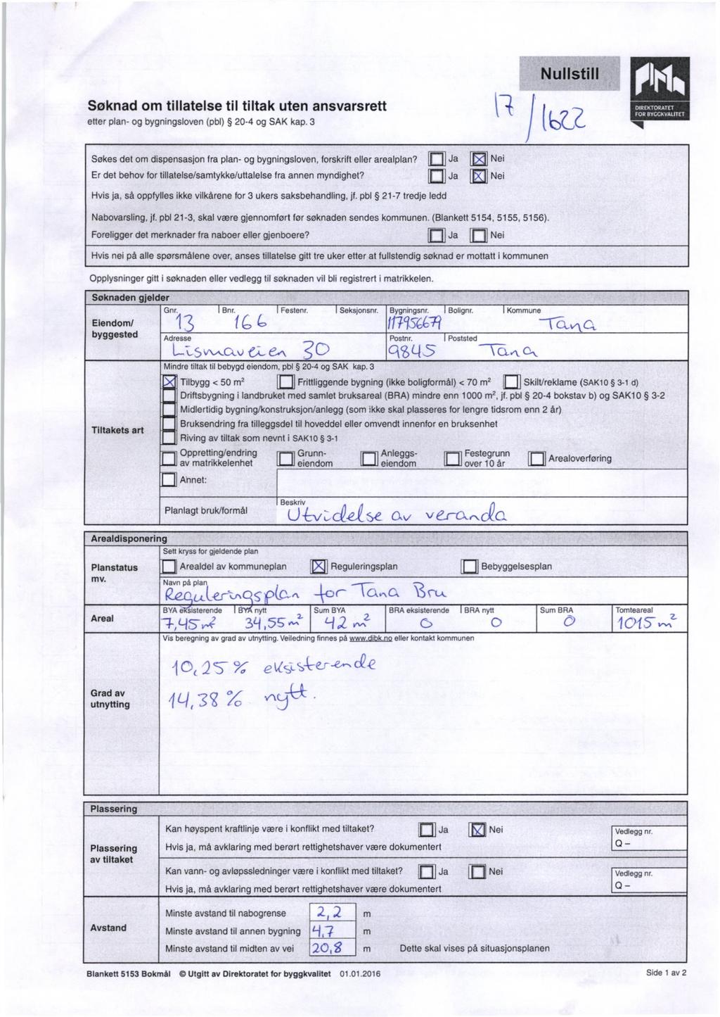 Nullstill Søknad om tillatelse til tiltak uten ansvarsrett etter plan- og bygningsloven (pbl) 20-4 og SAK kap. 3 Søkes det om dispensasjon fra plan- og bygningsloven, forskrift eller arealplan?