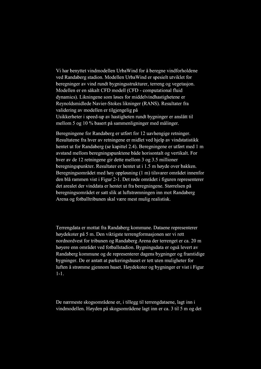 2 Modell og inngangsdata 2.1 Beskrivelse av v indmodellen Vi har benyttet vindmodellen UrbaWind for å beregne vindforholdene ved Randaberg stadion.