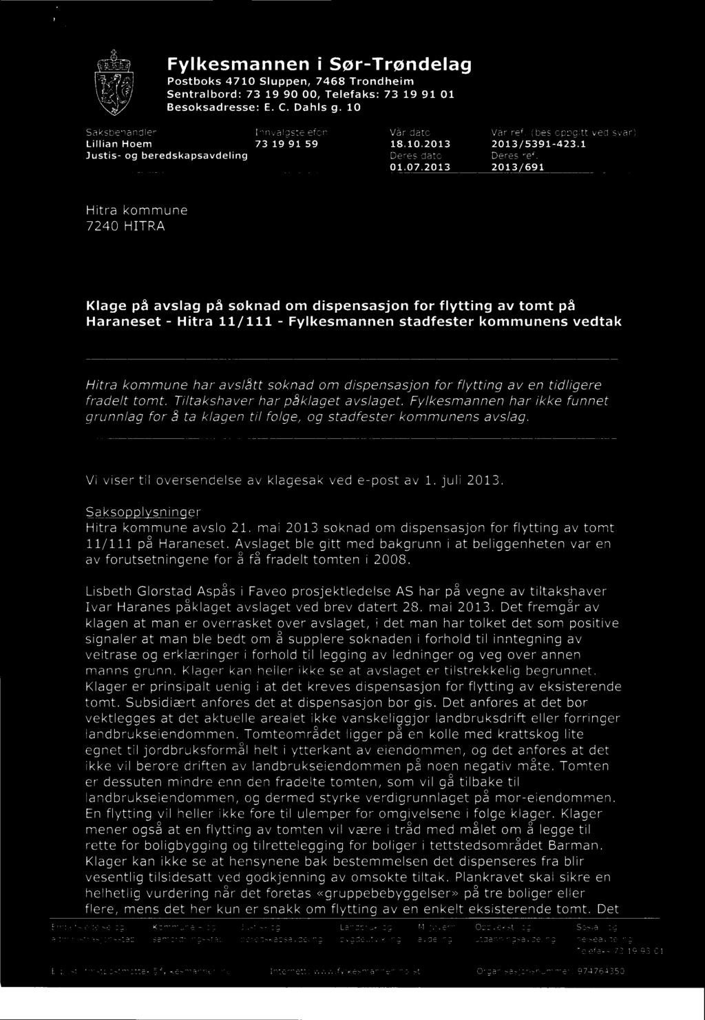Vi viser til oversendelse av klagesak ved e-post av 1. juli 2013. Sakso I snin er Hitra kommune avslo 21. mai 2013 søknad om dispensasjon for flytting av tomt 11/111 på Haraneset.