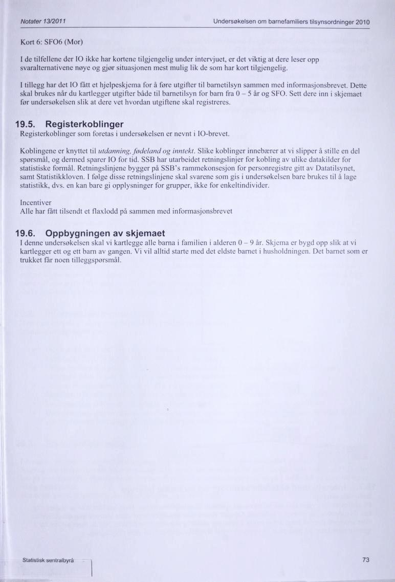 Notater 13/2011 Undersøkelsen om barnefamiliers tilsynsordninger 2010 Kort 6: SFO6 (Mor) I de tilfellene der IO ikke har kortene tilgjengelig under intervjuet, er det viktig at dere leser opp