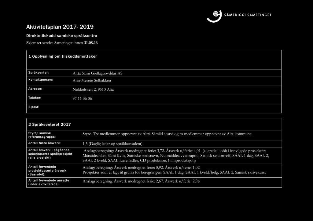 no 2 S pråksent e ret 201 7 Styre/ samisk referansegruppe: Antall faste årsverk: Antall årsverk i pågående søkerbaserte språkprosjekt (alle prosjekt): Antall forventede prosjektbaserte årsverk (