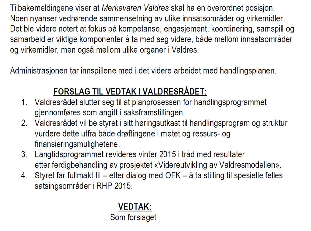 Sak nr : S-48/14: HANDLINGSPROGRAM 2015 Det vises til behandling av planprosess i Valdres rådet 17. september 2014 hvor følgende ble notert:./. Et første utkast til handlingsprogram 2015 er vedlagt saken.