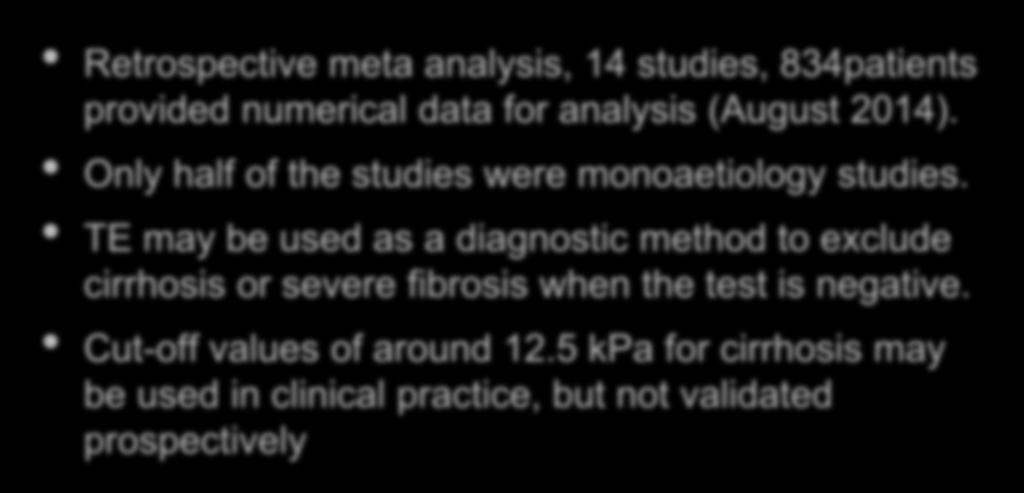 Transient elastography (TE) for staging of fibrosis in people with alcoholic liver disease. Retrospective meta analysis, 14 studies, 834patients provided numerical data for analysis (August 2014).