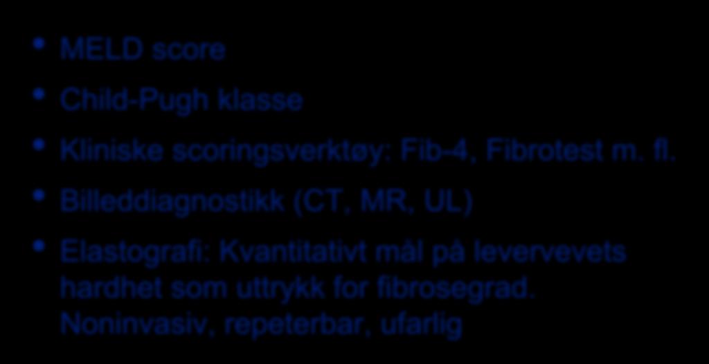 Forløpsindikatorer hvor alvorlig er min leversykdom? MELD score Child-Pugh klasse Kliniske scoringsverktøy: Fib-4, Fibrotest m. fl.