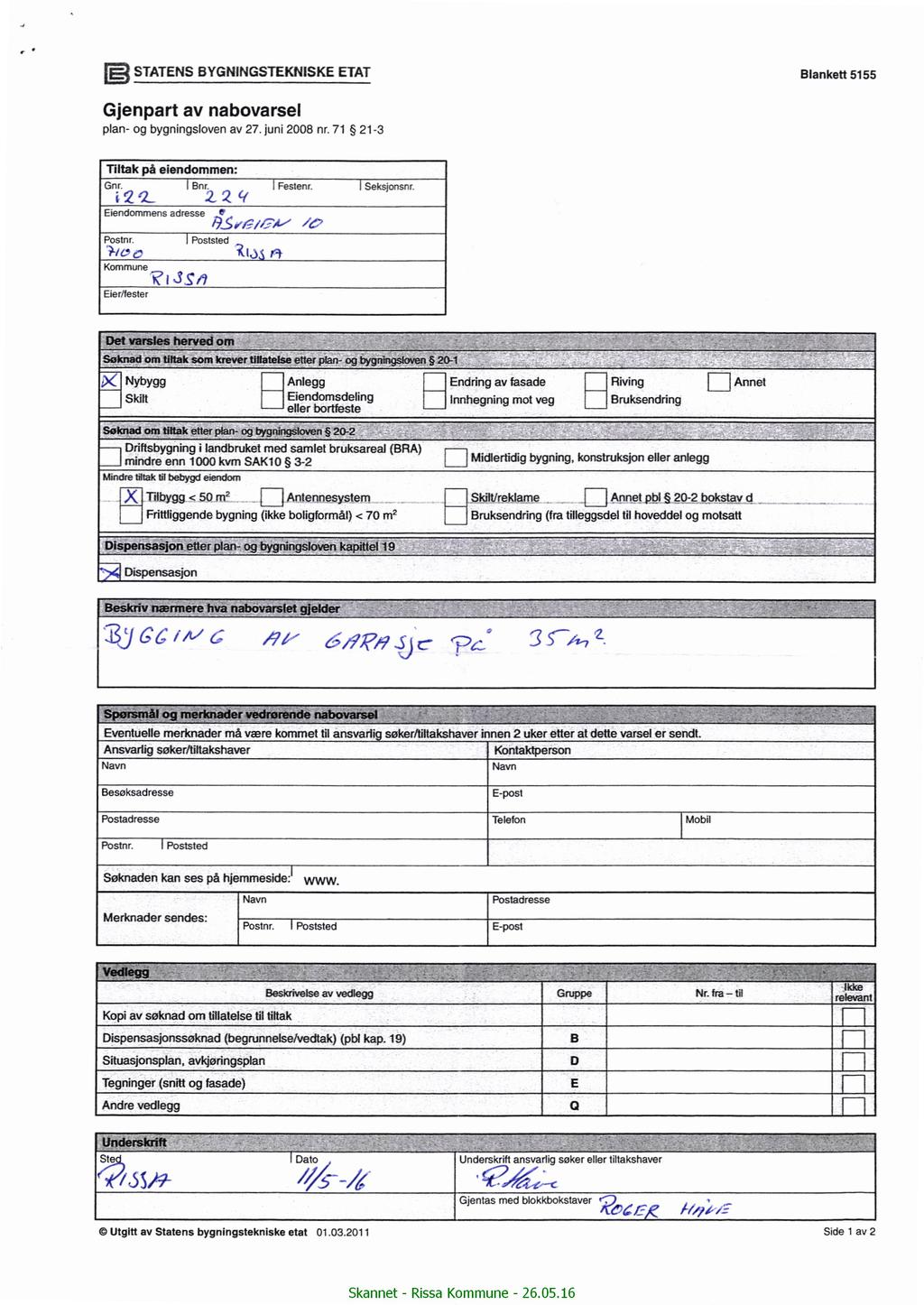 v E STATENS BYGNINGSTEKNISKE ETAT Blankett 5155 Gjenpart av nabovarsel plan- og bygnngsloven av 27 jun 2008 nr 71 21-3 Tltak på eendommen: Gnr Bnr Seksjonsnr 2-7 l 2 I Eendommens adresse 1 I 135