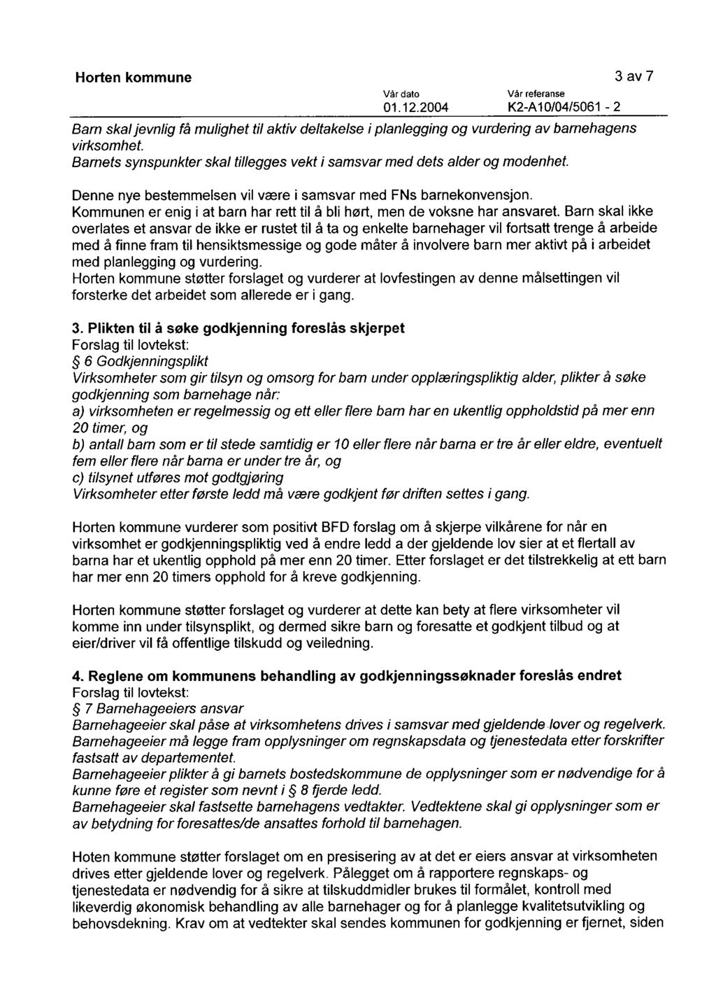 Horten kommune 3 av 7 Vårreferanse 01.12.2004 K2-A10/04/5061-2 Barn skal jevnlig få mulighet til aktiv deltakelse i planlegging og vurdering av barnehagens virksomhet.