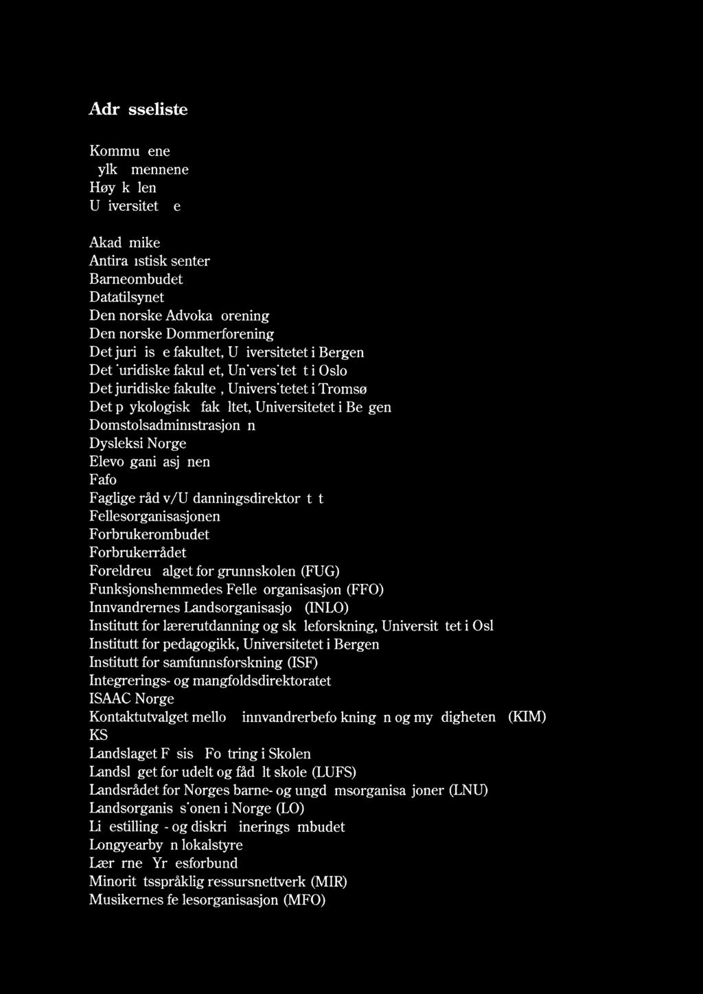 Adresseliste Kommunene Fylkesmennene Høyskolene Universitetene Akademikerne Antirasistisk senter Barneombudet Datatilsynet Den norske Advokatforening Den norske Dommerforening Det juridiske fakultet,