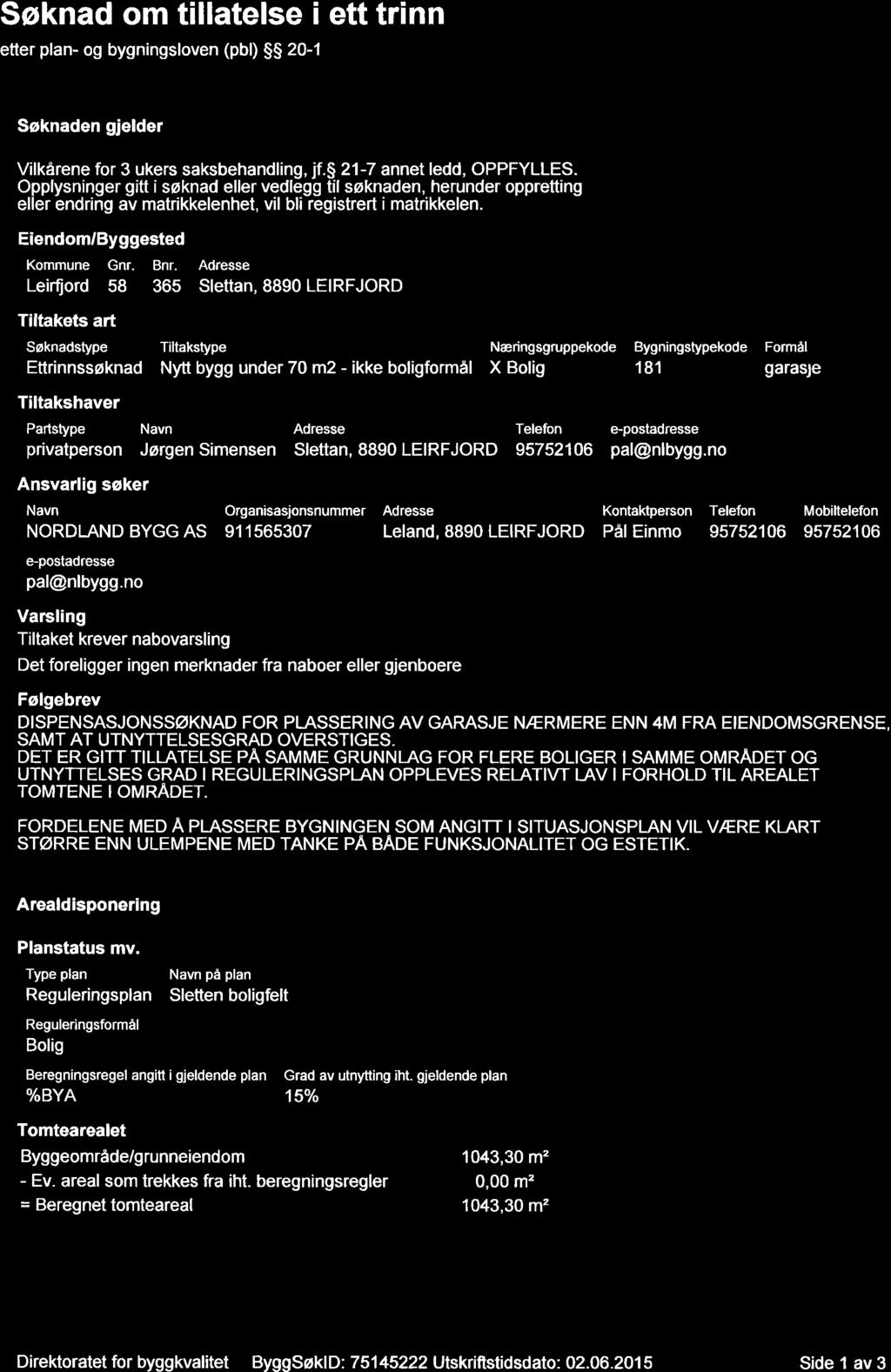 etter plan- og bygningsloven (pbl) SS 20-f Søknaden gjelder Saksnr Vilkårene for 3 ukers saksbehandling, jf.$ 21-7 annel ledd, OPPFYLLES.