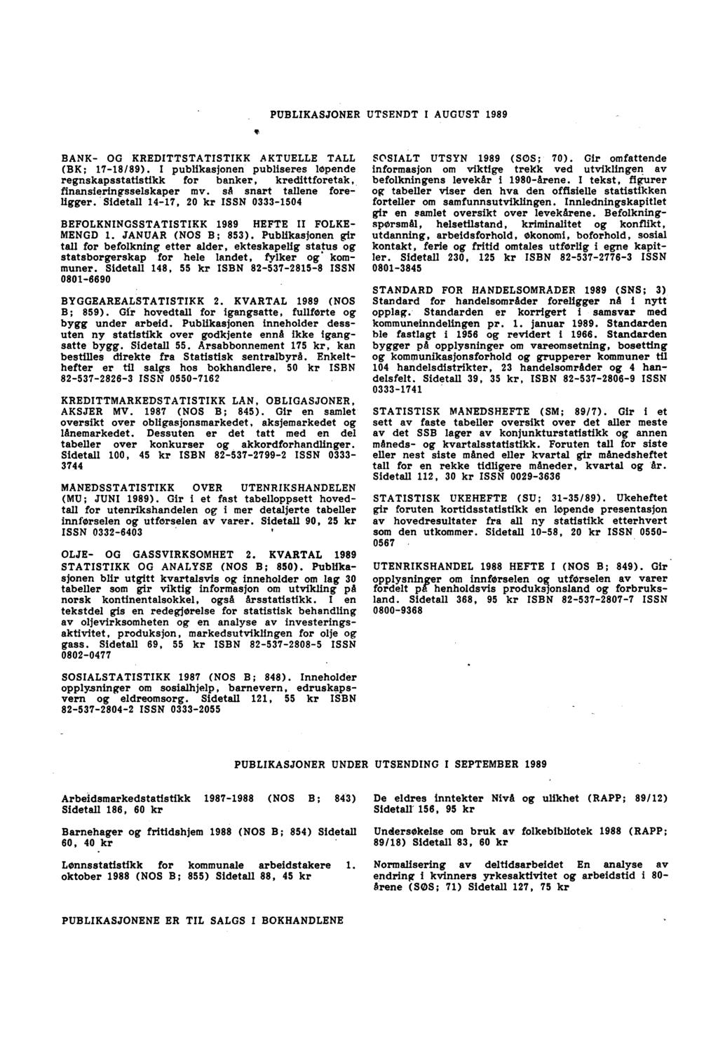 PUBLIKASJONER UTSENDT I AUGUST 1989 4t BANK OG KREDITTSTATISTIKK AKTUELLE TALL (BK; 1718/89).