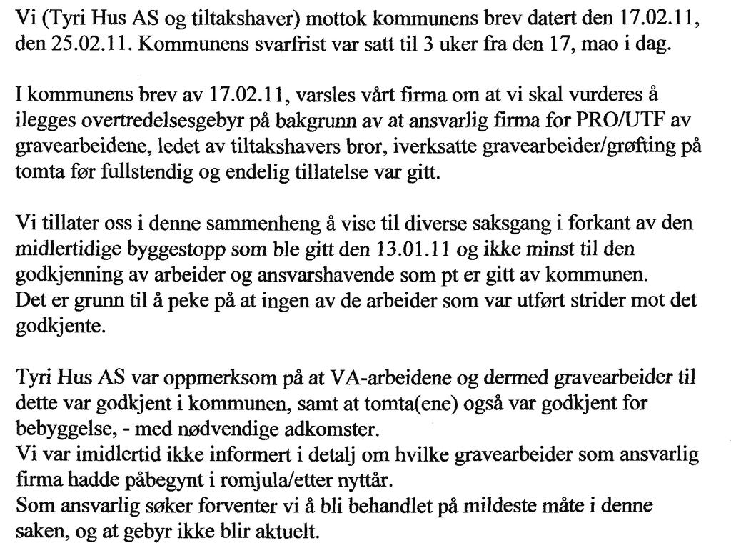 Den 30.5.2011 (DS UTV 108/11) fattet Lunner kommune vedtak om overtredelsesgebyr pålydende kr. 10.000,- ovenfor ansvarlig søker, Tyri Hus AS. Den 6.