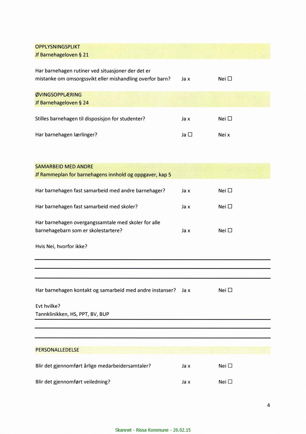 OPPLYSNINGSPLIKT Jf Barnehageloven 21 Har barnehagen rutiner ved situasjoner der det er mistanke om omsorgssvikt eller mishandling overfor barn?