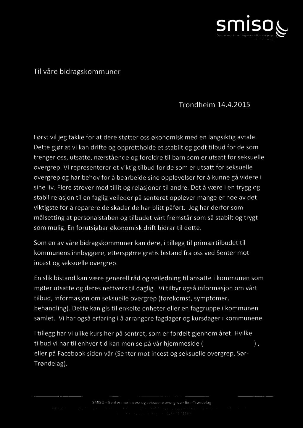 sm i so Senter mot incest og seksuelle overgrep Ser-Trendelag Til våre bidragskommuner Trondheim 1 4.4.201 5 Først vil jeg takke for at dere støtter oss økonomisk med en langsiktig avtale.