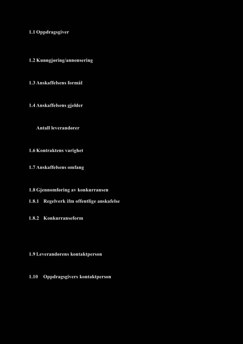 1.4 Anskaffelsens gjelder Anskaffel sen omfatter vintervedlikehold i form av brøyting og strøing av kommunale veier og plasser. 1.