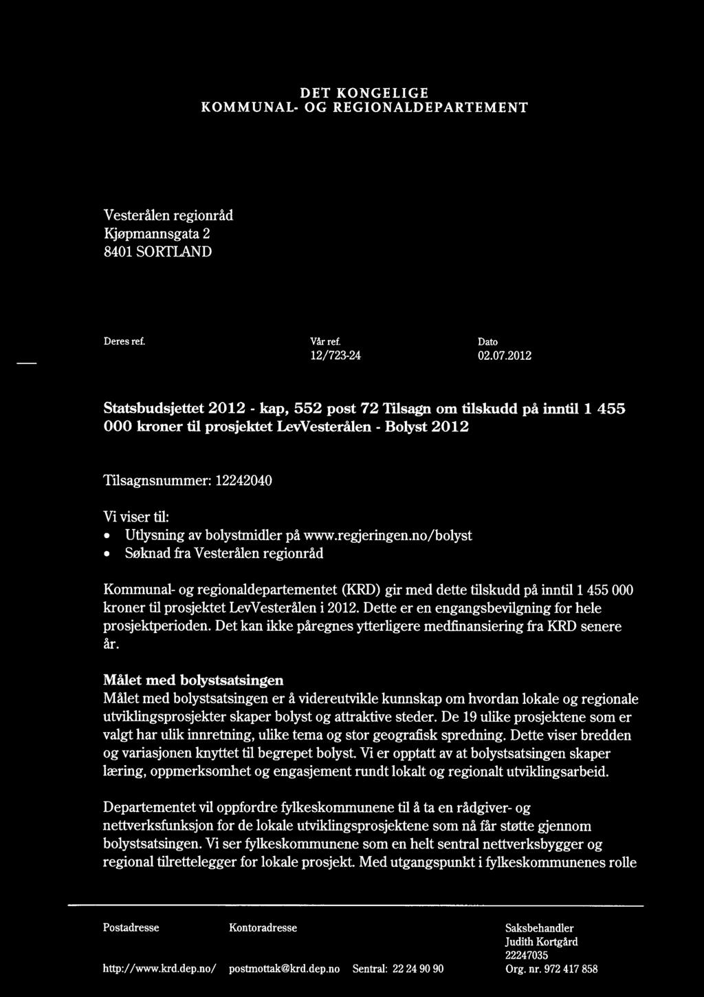 på www.regjeringen.no/bolyst Søknad fra Vesterålen regionråd Kommunal- og regionaldepartementet (KRD gir med dette tilskudd på inntil 1 455 000 kroner til prosjektet LevVesterålen i 2012.