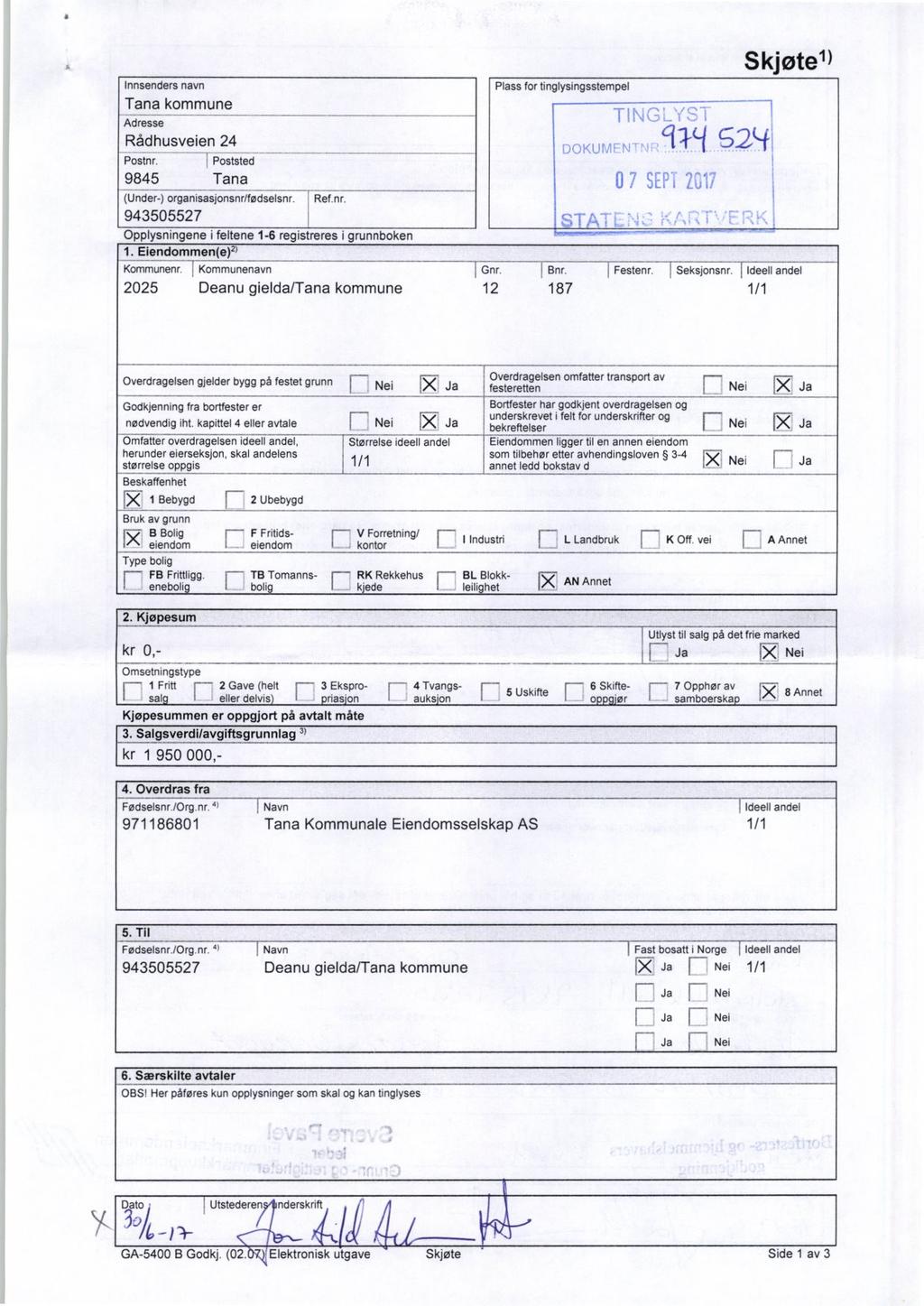 Innsenders navn Tana kommune Rådhusveien 24 Postnr. Poststed 9845 Tana (Under-) organisasjonsnr/fødselsnr. Ref.nr. 943505527 Opplysningene i feltene 1-6 registreres i grunnboken 1.