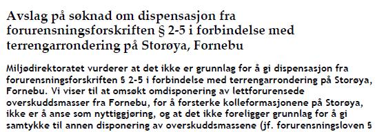 Miljøoppfølging Etterbruk av Fornebu - Massehåndtering Krav om gjenbruk av masser kommer nå ofte i konflikt med Forurensningsforskriftens kap 2-5 Det er i dette tilfellet forholdsvis kort avstand fra