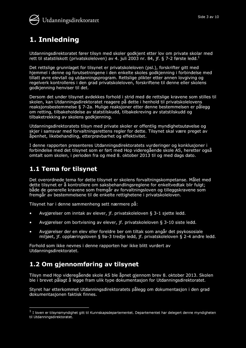 Side 3 av 10 1. Innledning Utdanningsdirektoratet fører tilsyn med skoler godkjent etter lov om private skolar med rett til statstilskott (privatskoleloven) av 4. juli 2003 nr. 84, jf.