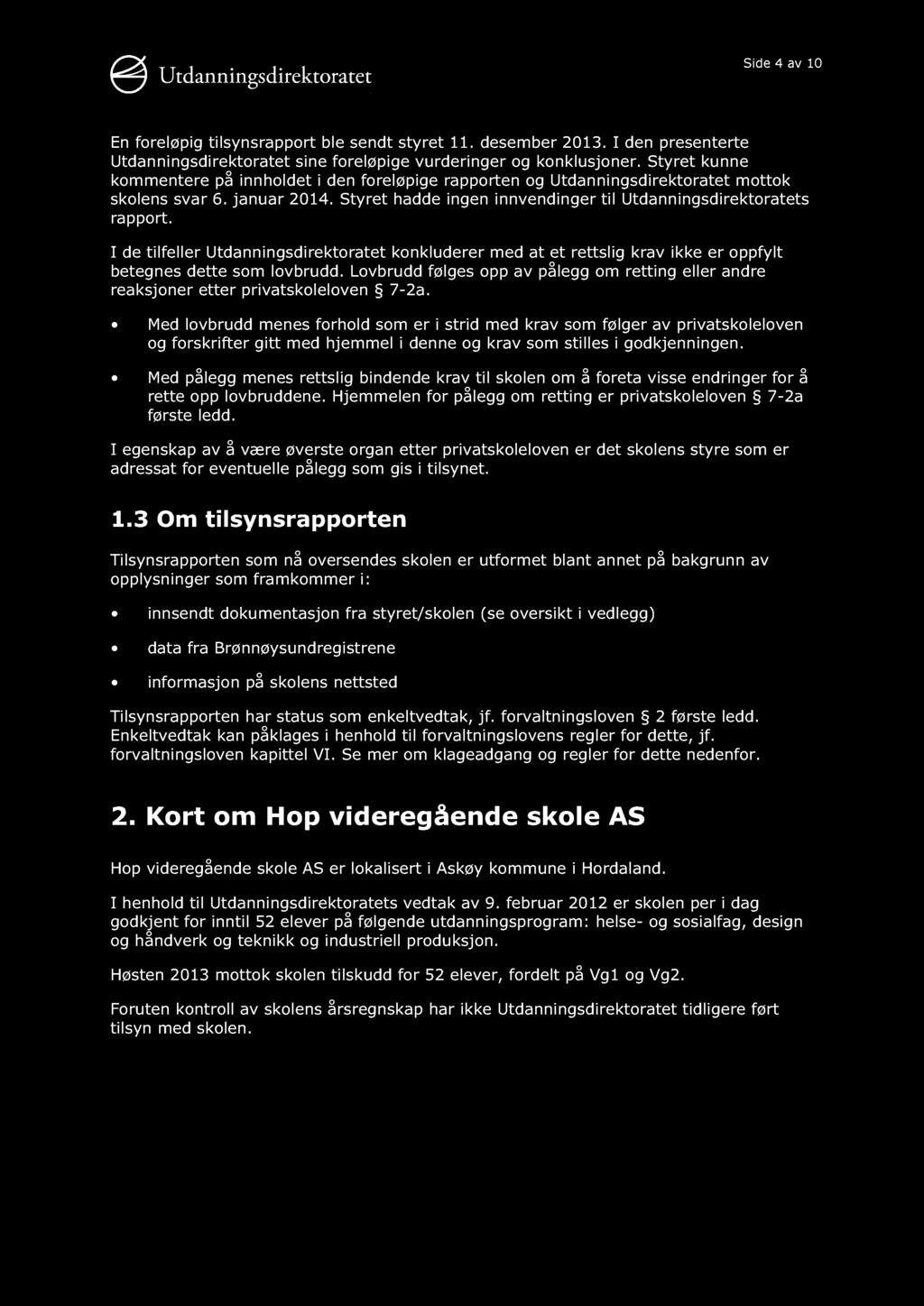 Side 4 av 10 En foreløpig tilsynsrapport ble sendt styret 11. desember 2013. I den presenterte Utdanningsdirektoratet sine foreløpige vurderinger og konklusjoner.