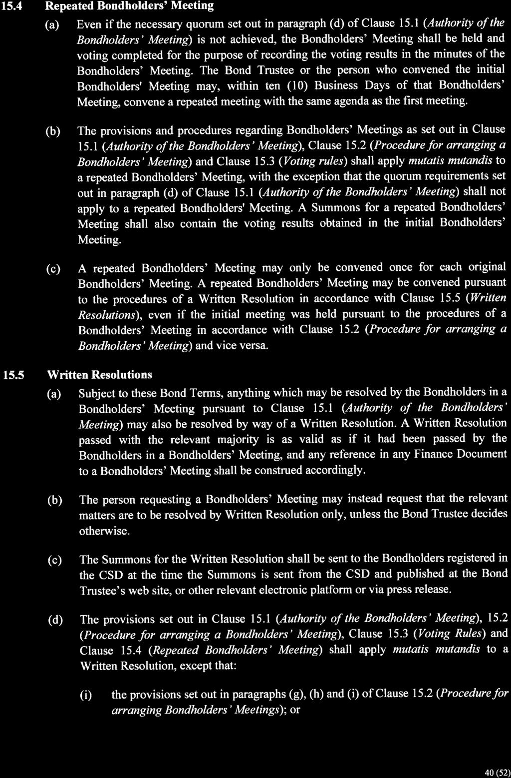 15.4 Repeated Bondholders' Meeting (a) Even if the necessary quorum set out in paragraph (d) of Clause 75.