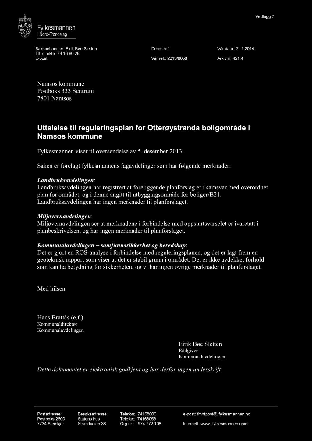 Saksbehandler: EirikBøeSletten Deres ref.: Vår dato: 21.1.2014 Tlf.direkte: 7416 8026 E-post: fmntesl@fylkesmannen.no Vår ref.: 2013/8058 Arkivnr: 421.